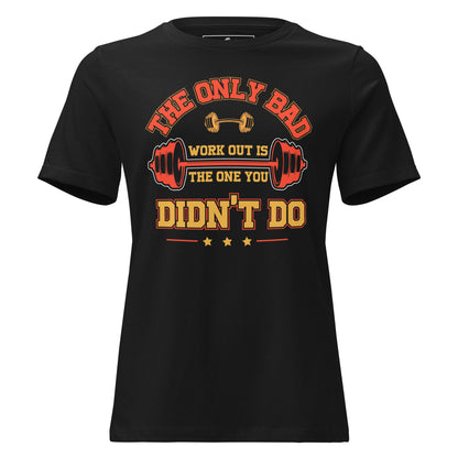 The Only Bad Workout Is the One You Didn't Do Black Motivational Women’s T-Shirt