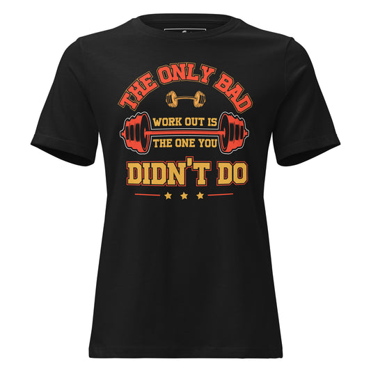 The Only Bad Workout Is the One You Didn't Do Black Motivational Women’s T-Shirt