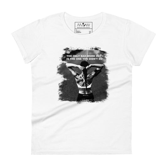 The Only Bad Workout Is the One You Didn’t Do Women’s Motivational White T-Shirt