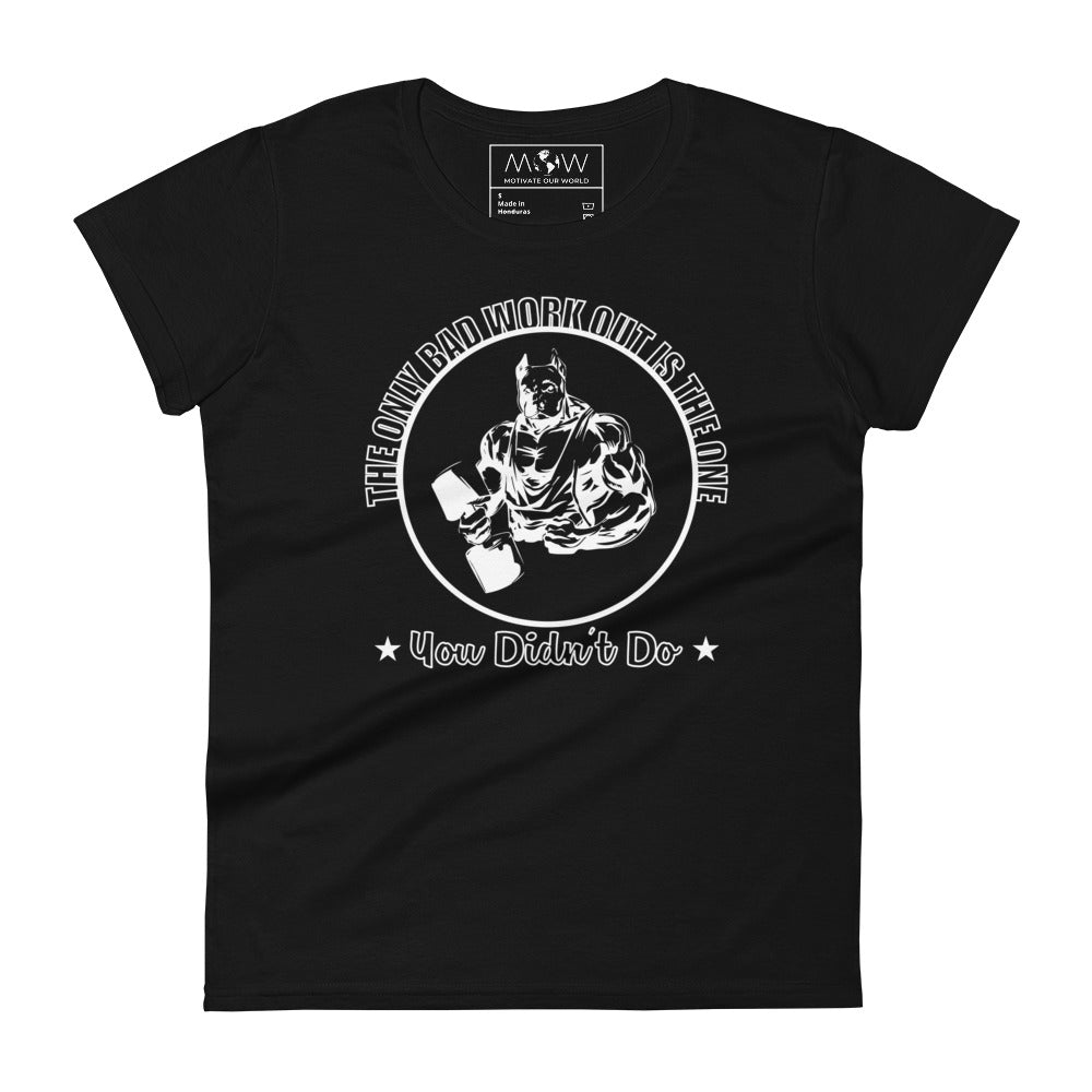 The Only Bad Workout Is the One You Didn’t Do Women’s Motivational Black T-Shirt