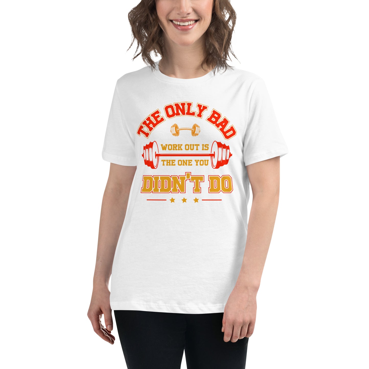 The Only Bad Workout Is the One You Didn't Do White Motivational Women’s T-Shirt Lifestyle