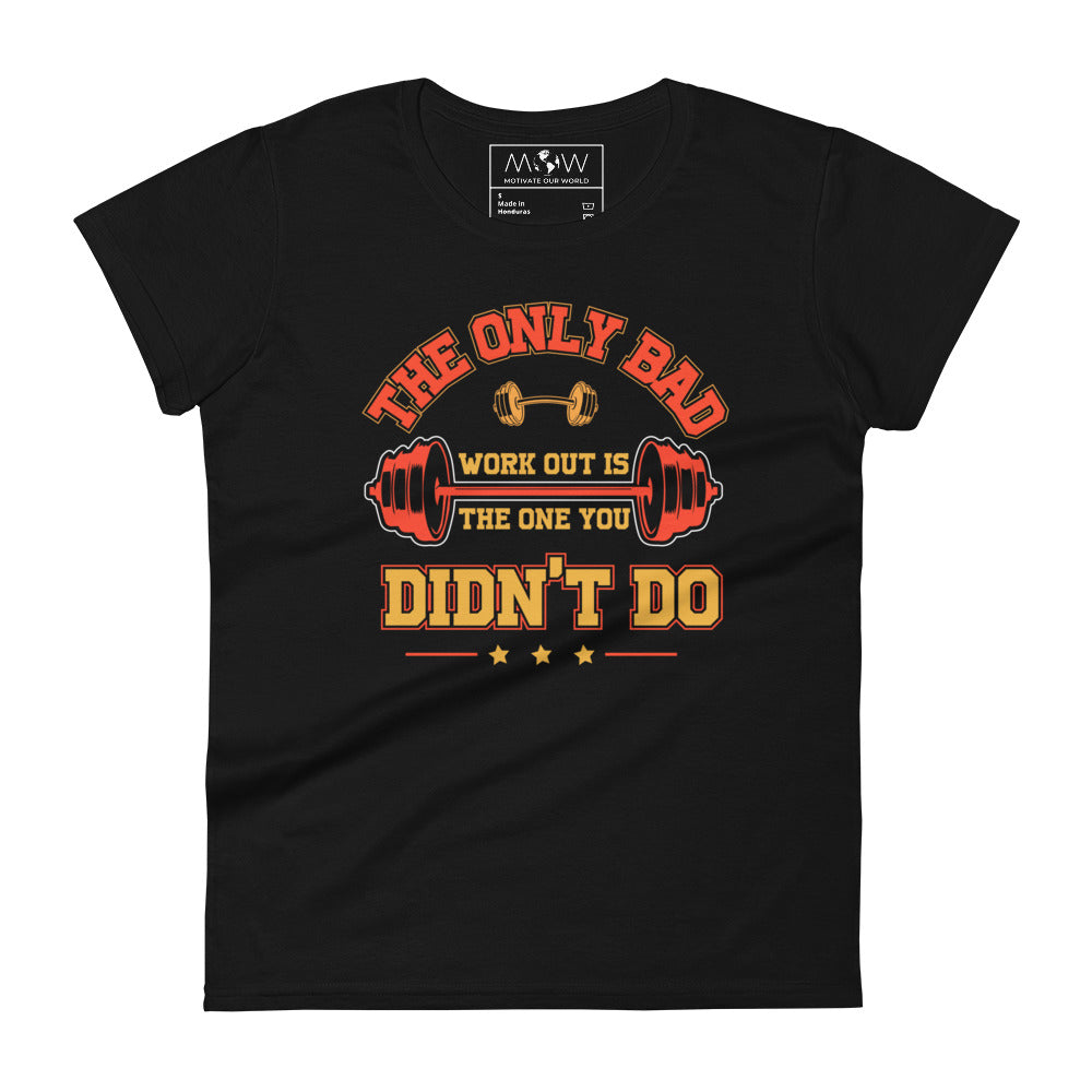 The Only Bad Workout Is the One You Didn’t Do Women’s Motivational Black T-Shirt