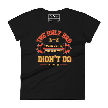 The Only Bad Workout Is the One You Didn’t Do Women’s Motivational Black T-Shirt