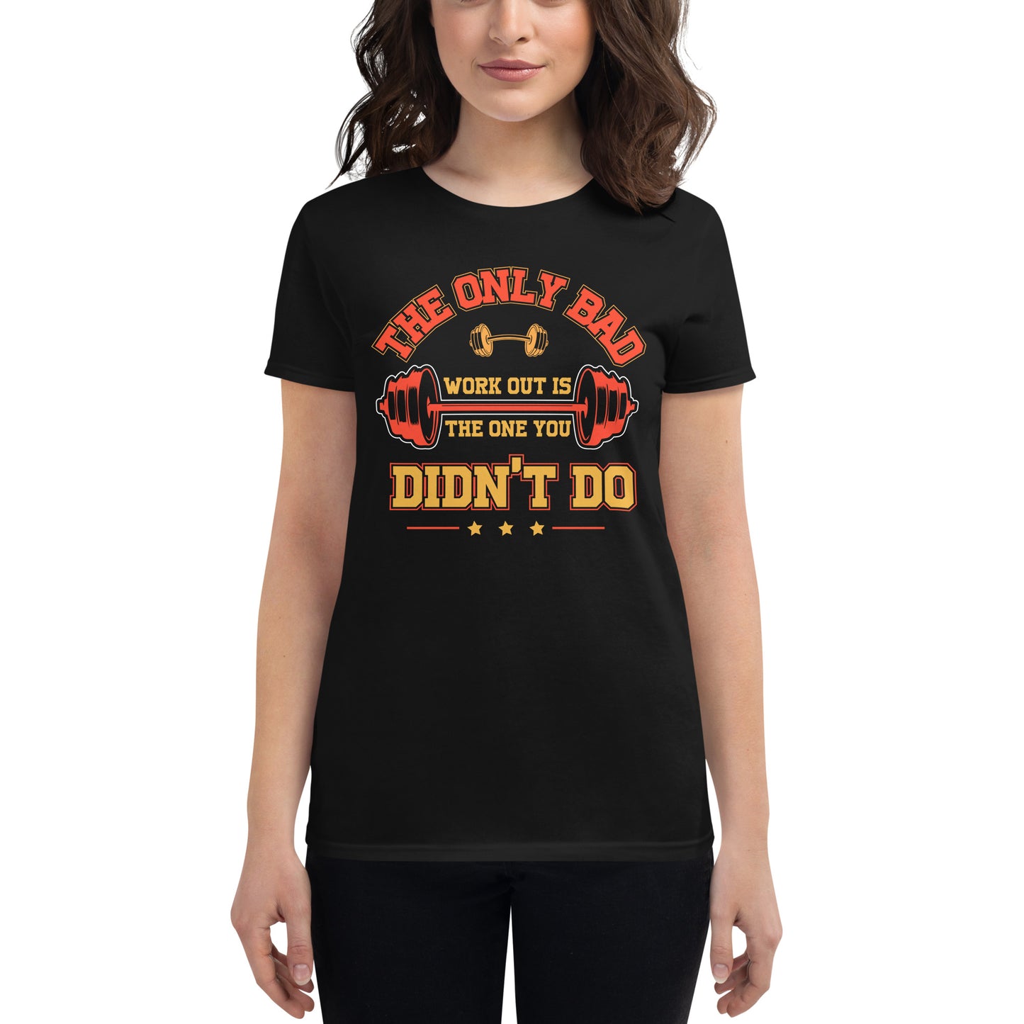 The Only Bad Workout Is the One You Didn’t Do Women’s Motivational Black T-Shirt