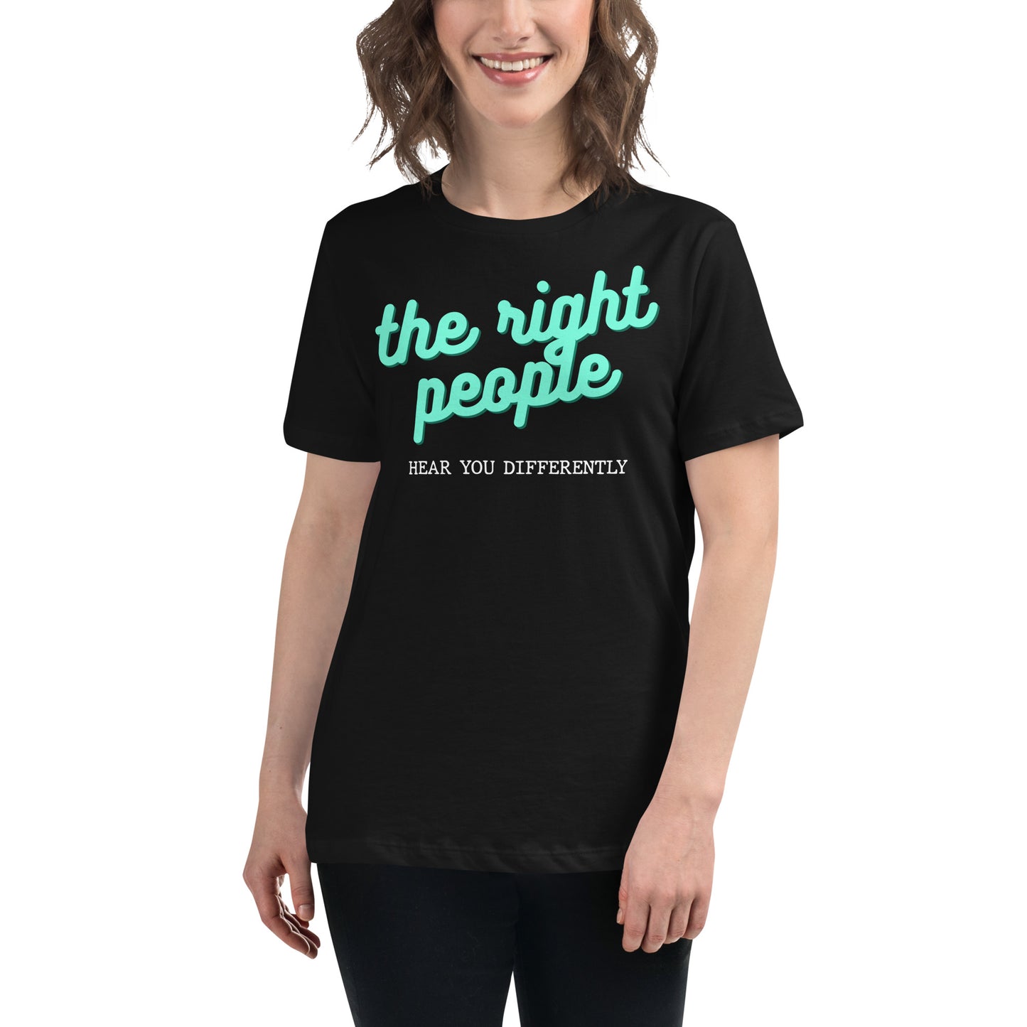 The Right People Hear You Differently - Script Edition Black Motivational Women’s T-Shirt Lifestyle