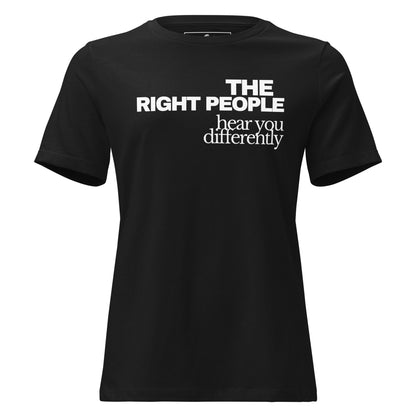 The Right People Hear You Differently Black Motivational Women’s T-Shirt