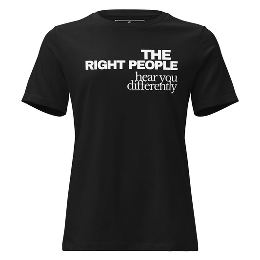 The Right People Hear You Differently Black Motivational Women’s T-Shirt