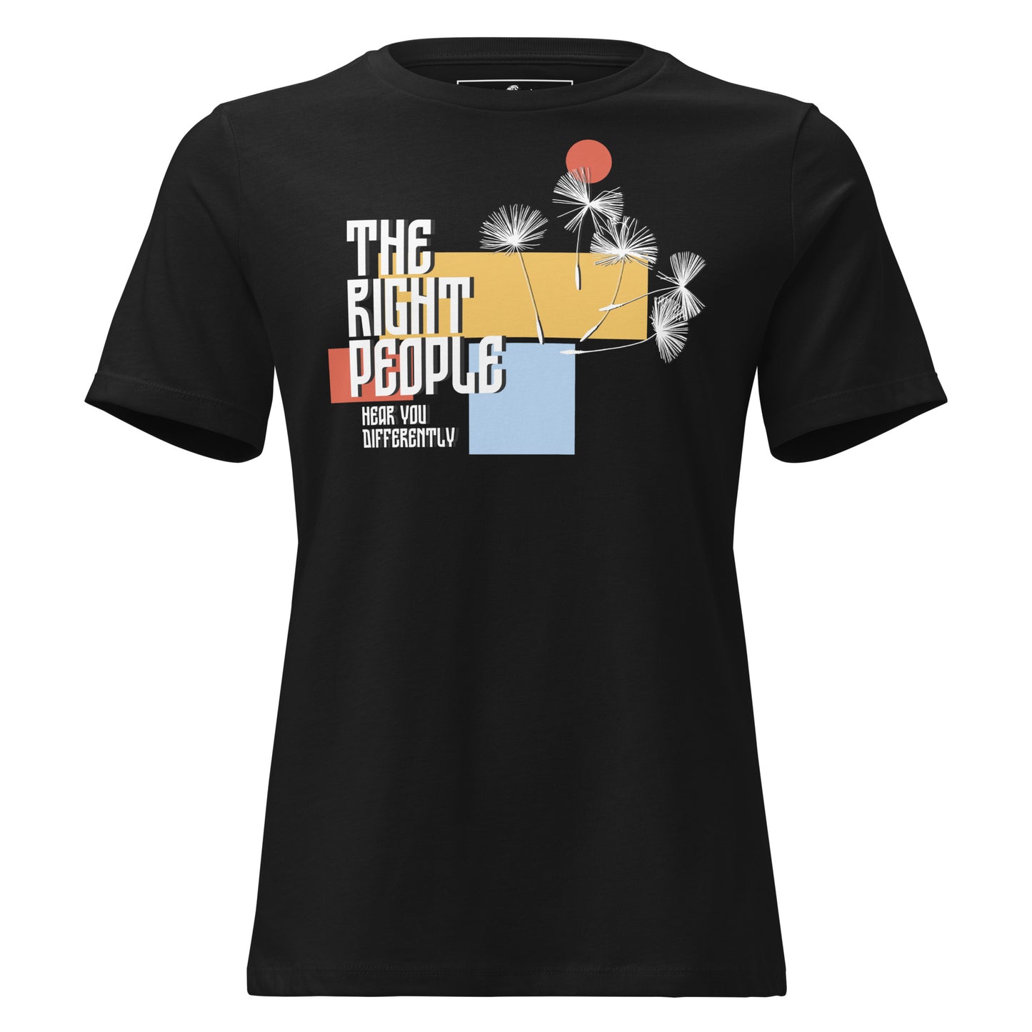 The Right People Hear You Differently – Modern Bloom Edition Black Motivational Women’s T-Shirt