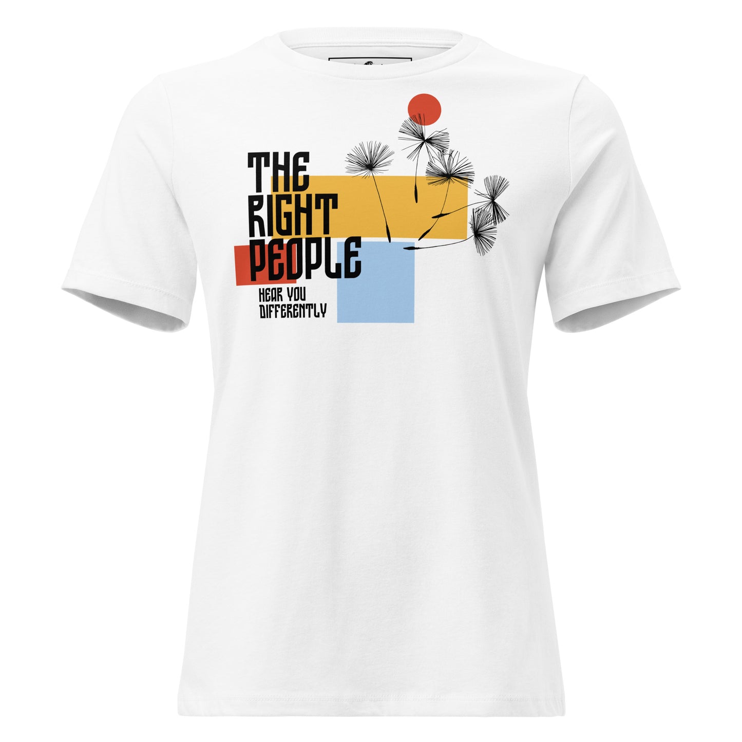 The Right People Hear You Differently – Modern Bloom Edition White Motivational Women’s T-Shirt