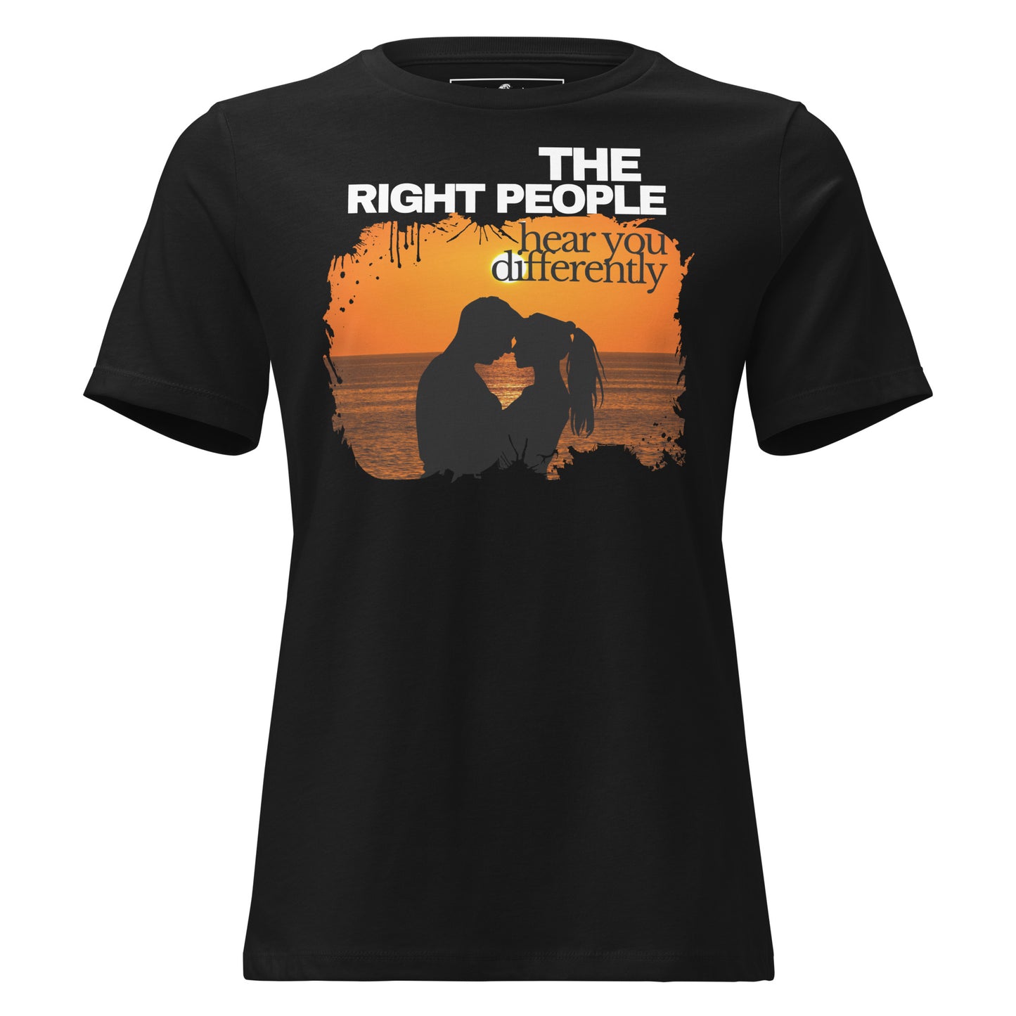 The Right People Hear You Differently – Sunset Edition Black Motivational Women’s T-Shirt