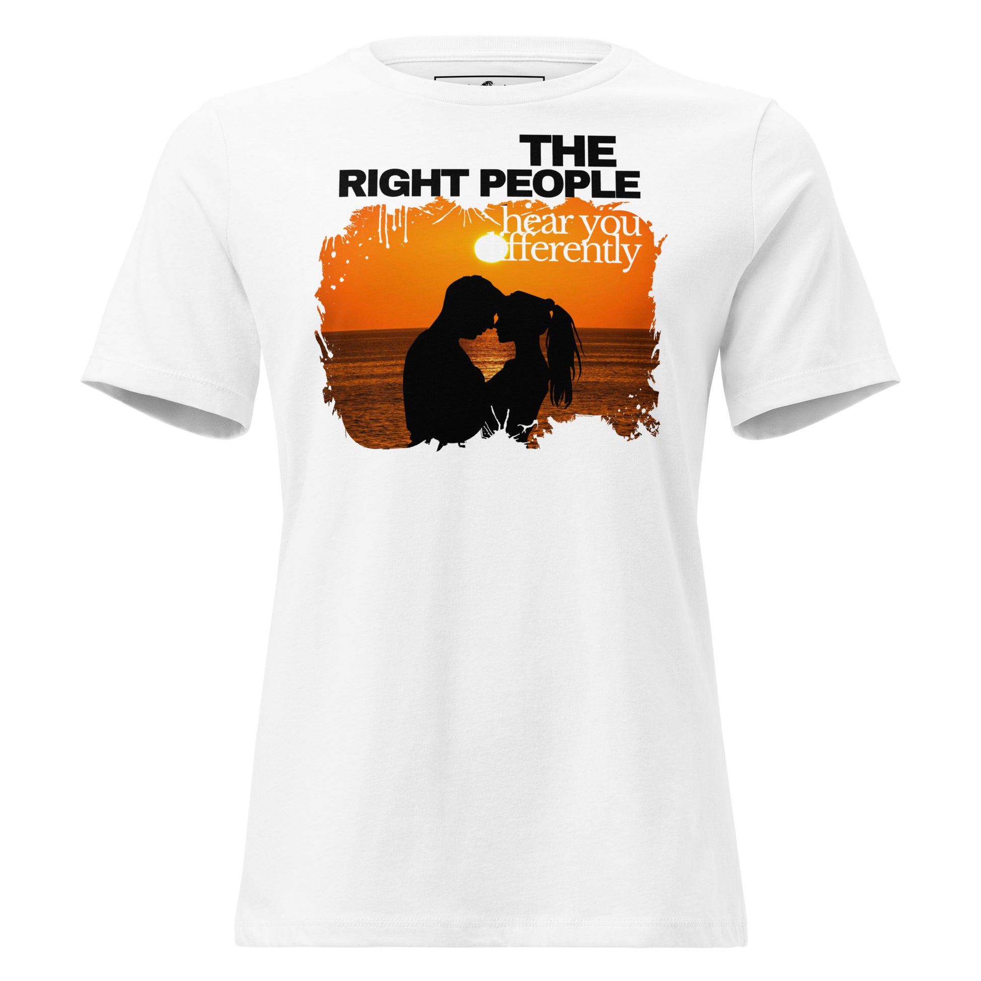 The Right People Hear You Differently – Sunset Edition White Motivational Women’s T-Shirt
