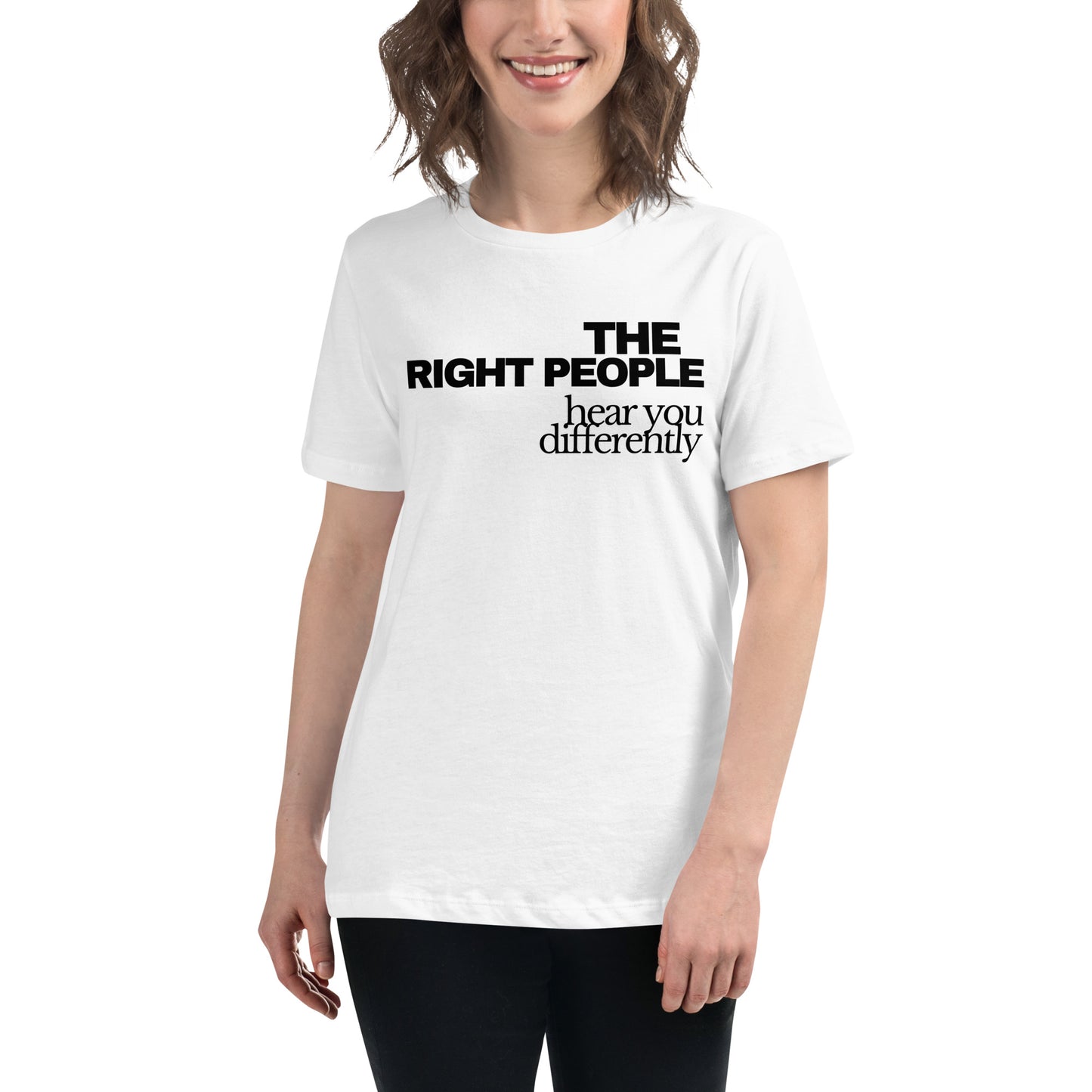 The Right People Hear You Differently White Motivational Women’s T-Shirt Lifestyle