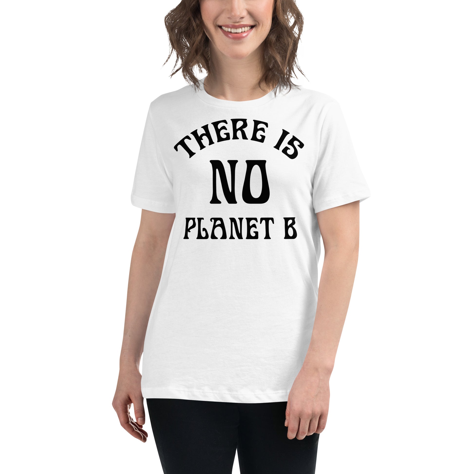 There Is No Planet B Classic White Motivational Women’s T-Shirt Lifestyle
