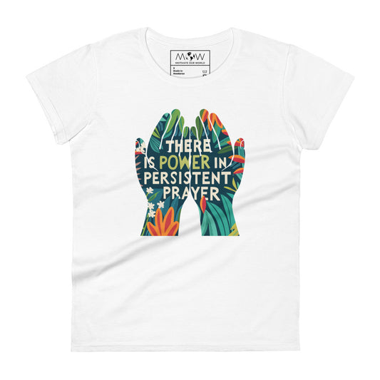 There Is Power in Persistent Prayer (Hands Design) Women’s Motivational White T-Shirt
