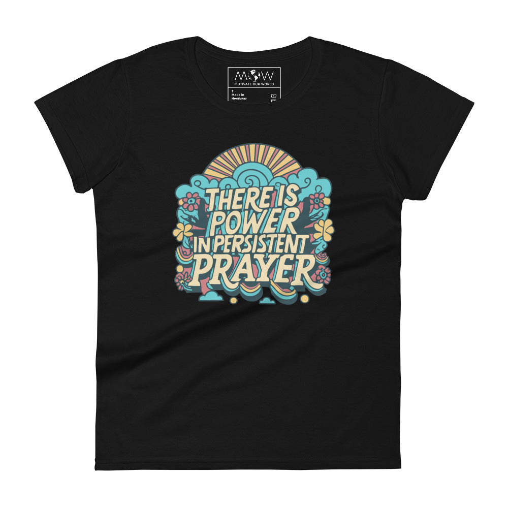 There Is Power in Persistent Prayer (Sunburst Design) Women’s Motivational Black T-Shirt