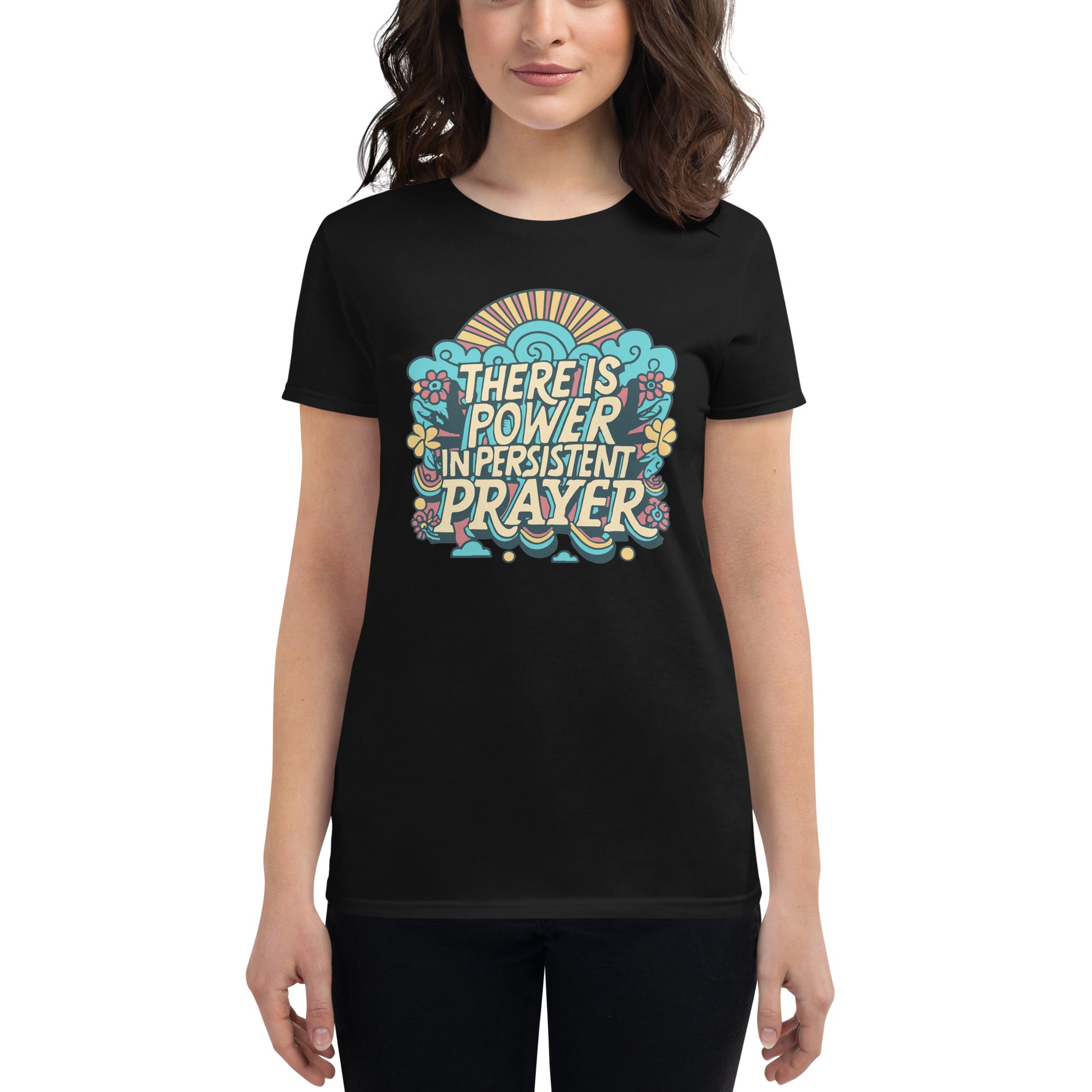There Is Power in Persistent Prayer (Sunburst Design) Women’s Motivational Black T-Shirt
