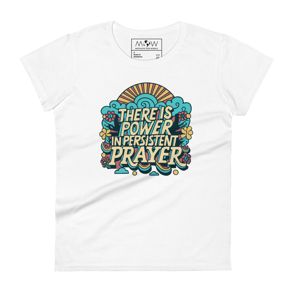 There Is Power in Persistent Prayer (Sunburst Design) Women’s Motivational White T-Shirt