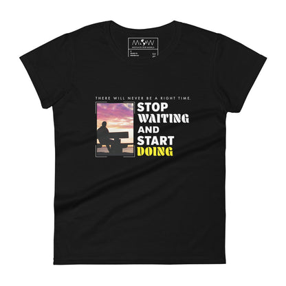 There Will Never Be a Right Time Women’s Motivational Black T-Shirt