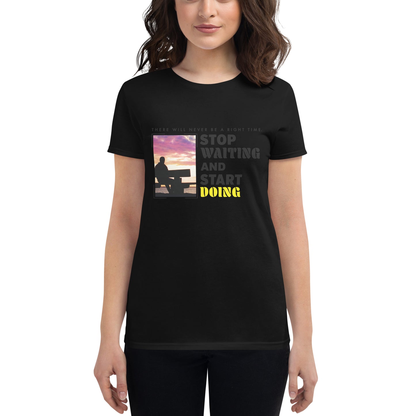 There Will Never Be a Right Time Women’s Motivational Black T-Shirt