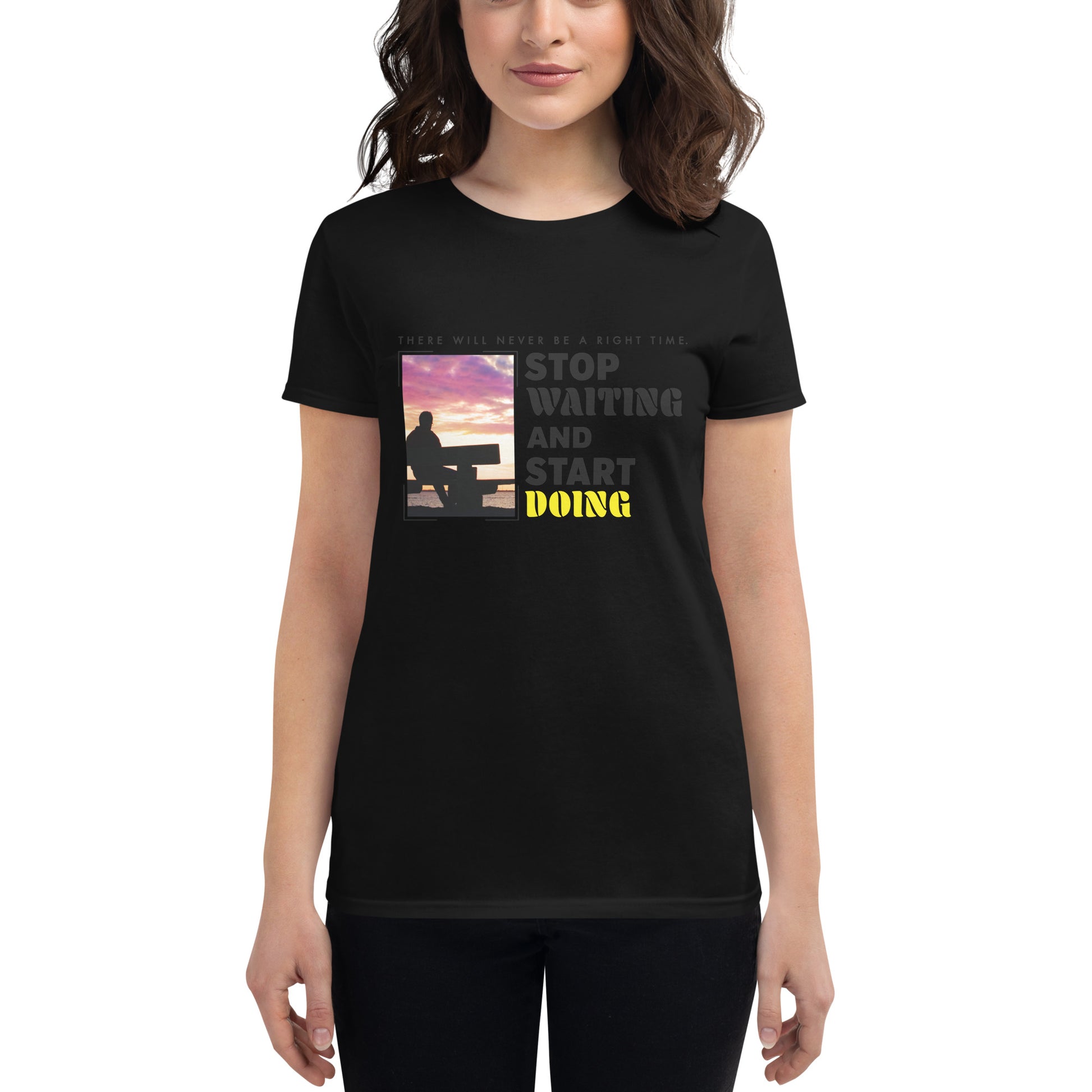 There Will Never Be a Right Time Women’s Motivational Black T-Shirt