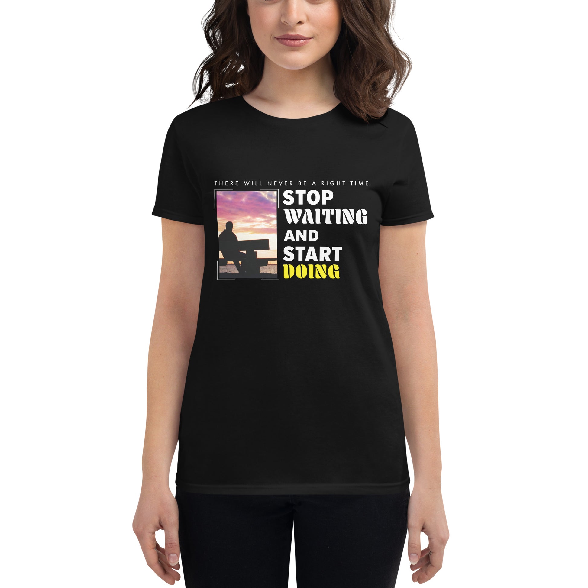 There Will Never Be a Right Time Women’s Motivational Black T-Shirt