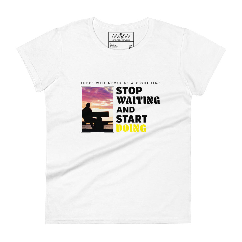 There Will Never Be a Right Time Women’s Motivational White T-Shirt