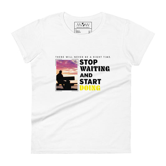 There Will Never Be a Right Time Women’s Motivational White T-Shirt