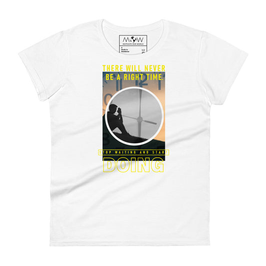 There Will Never Be a Right Time Women’s Motivational White T-Shirt