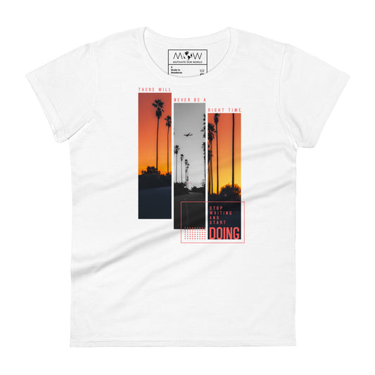 There Will Never Be a Right Time Women’s Motivational White T-Shirt