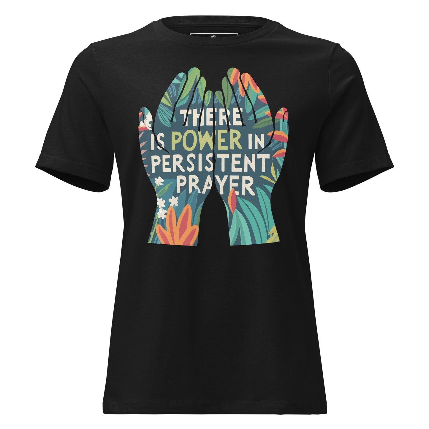 There is Power in Persistent Prayer (Hands Design) Black Motivational Women’s T-Shirt