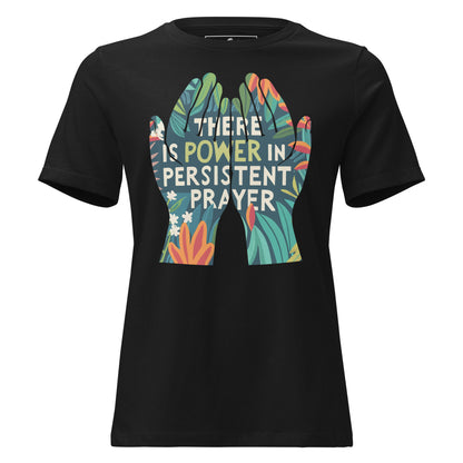 There is Power in Persistent Prayer (Hands Design) Black Motivational Women’s T-Shirt