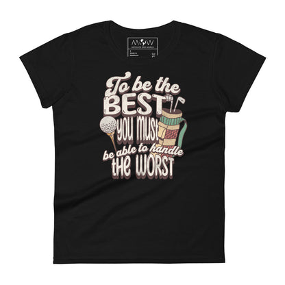 "To Be the Best You Must Handle the Worst" Golf Women’s Motivational Black T-Shirt