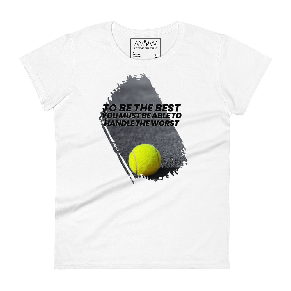 "To Be the Best You Must Handle the Worst" Tennis Women’s Motivational White T-Shirt