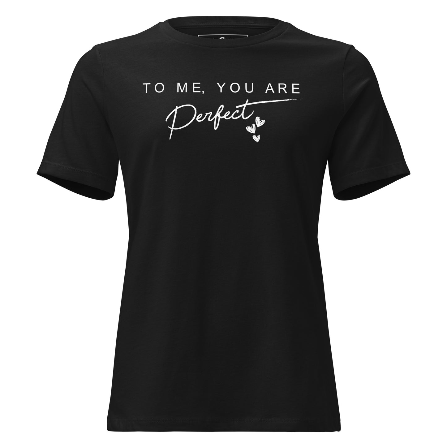 To Me, You Are Perfect – Script Edition Black Motivational Women’s T-Shirt
