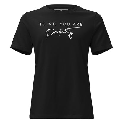 To Me, You Are Perfect – Script Edition Black Motivational Women’s T-Shirt