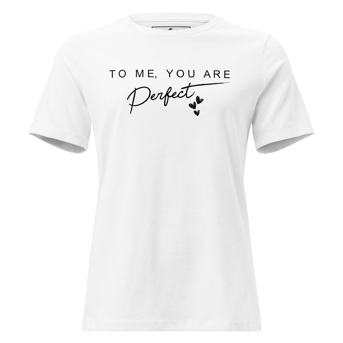 To Me, You Are Perfect – Script Edition White Motivational Women’s T-Shirt