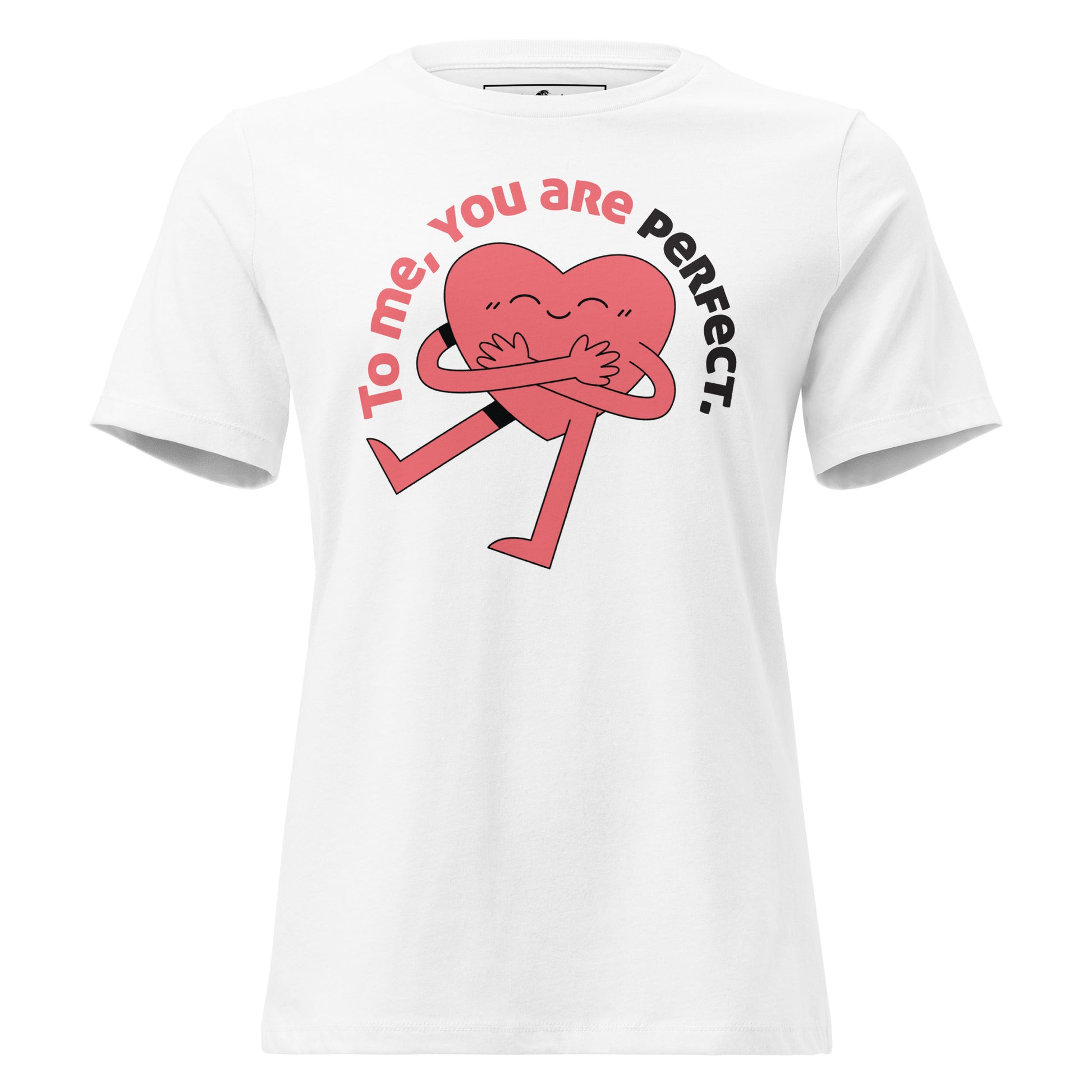"To Me, You Are Perfect" White Motivational Women’s T-Shirt