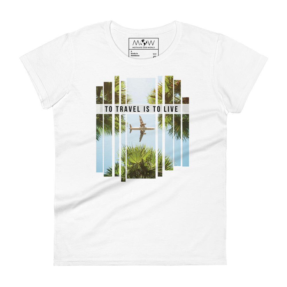 To Travel is to Live Women’s Motivational White T-Shirt