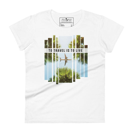 To Travel is to Live Women’s Motivational White T-Shirt