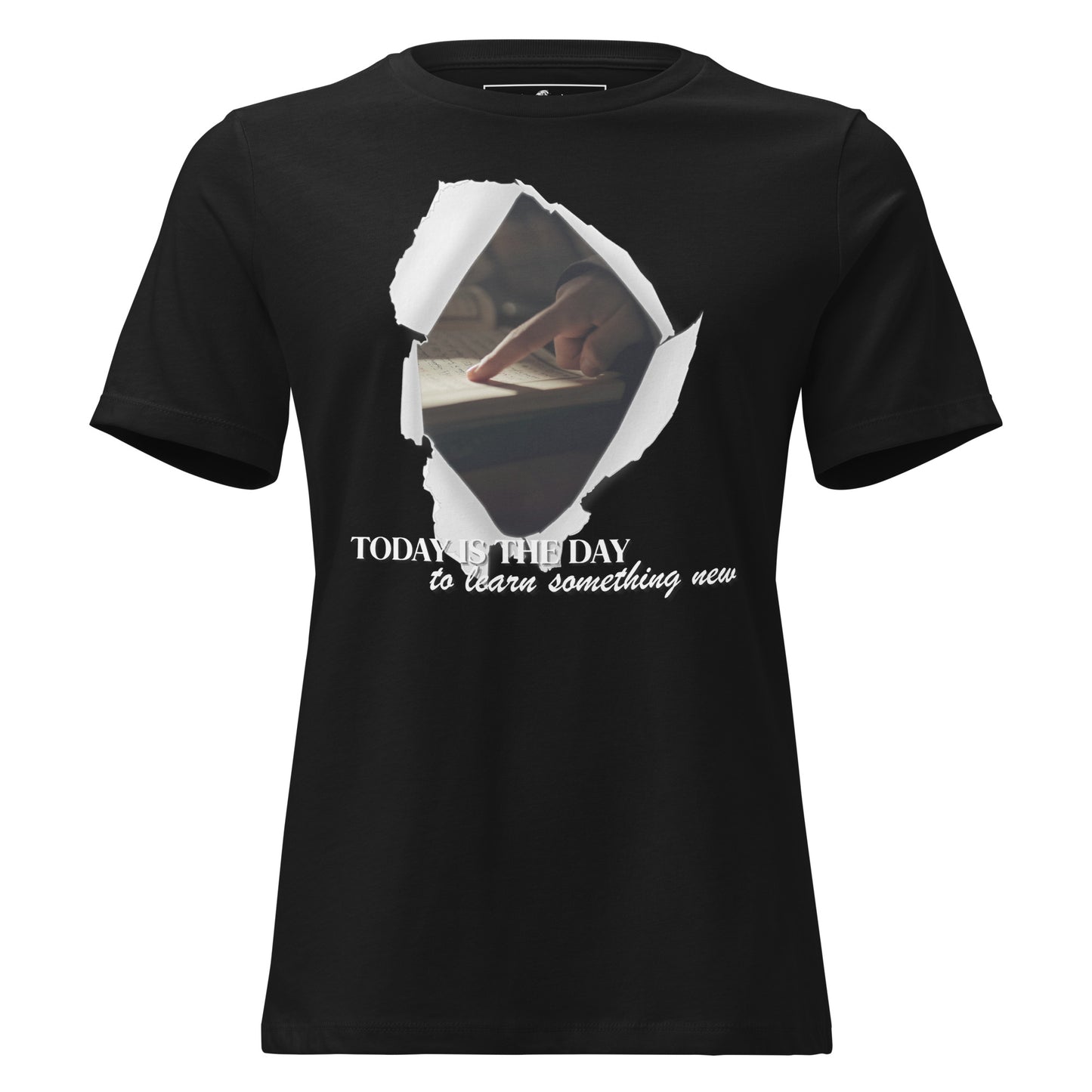 Today Is the Day to Learn Something New - Ripped Paper Edition Black Motivational Women’s T-Shirt
