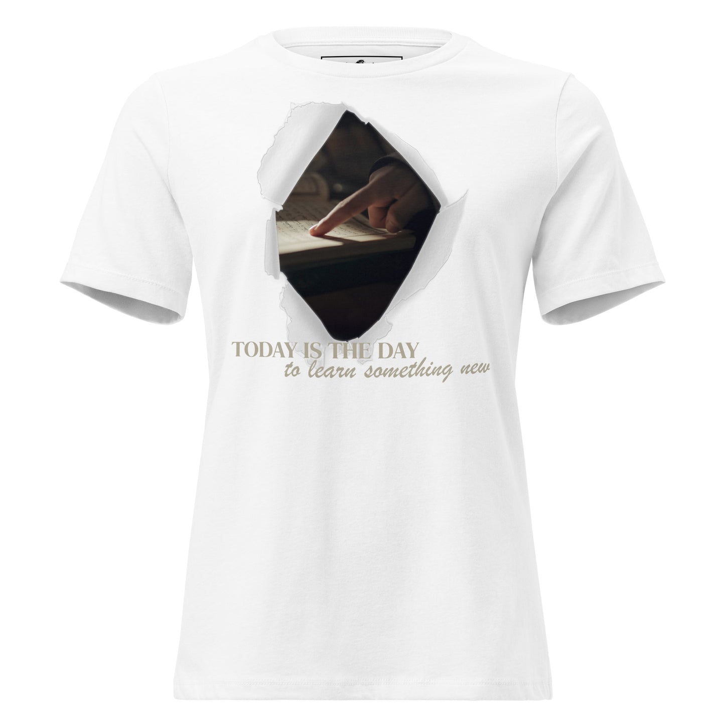 Today Is the Day to Learn Something New - Ripped Paper Edition White Motivational Women’s T-Shirt