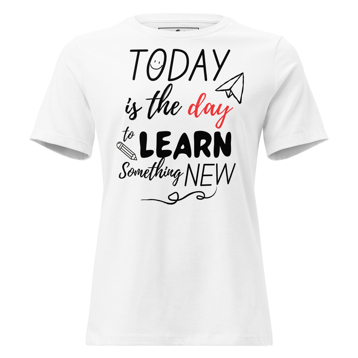 Today Is the Day to Learn Something New White Motivational Women’s T-Shirt