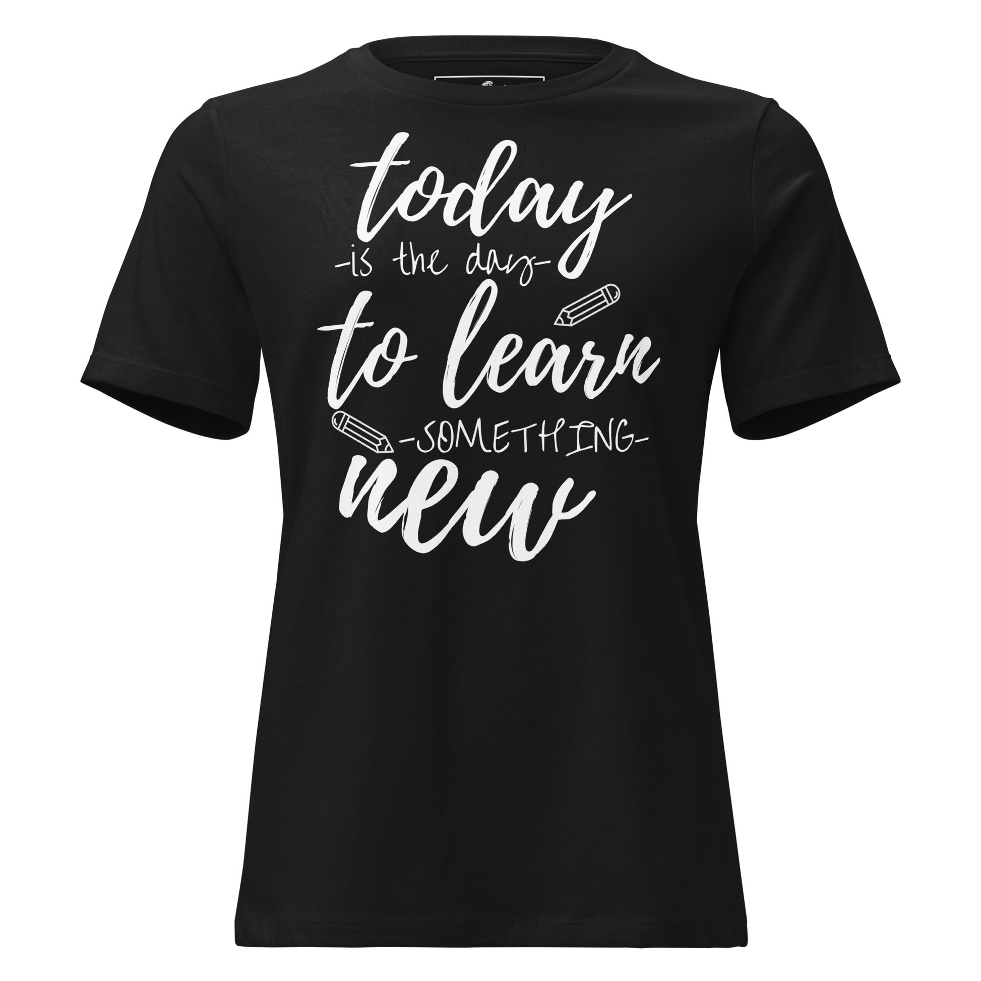Today to Learn Something New Black Motivational Women’s T-Shirt
