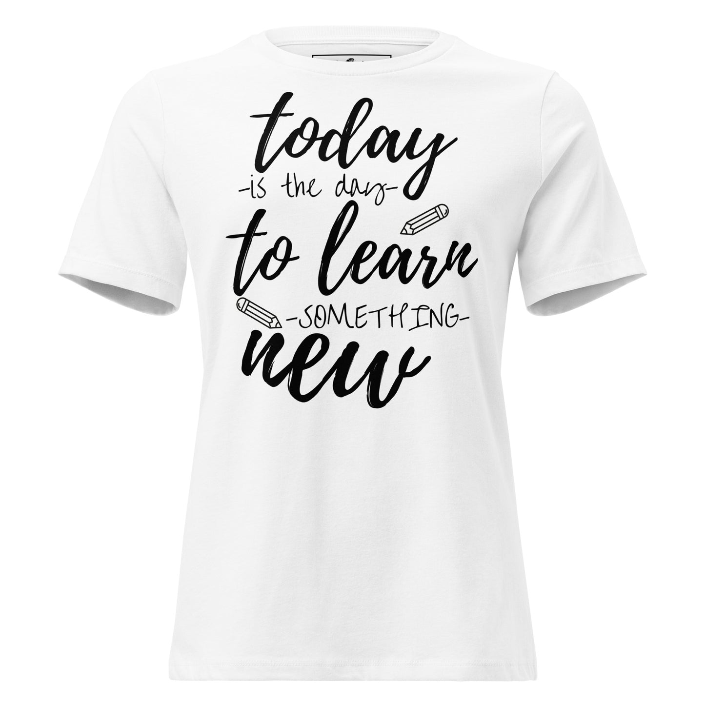 Today to Learn Something New White Motivational Women’s T-Shirt