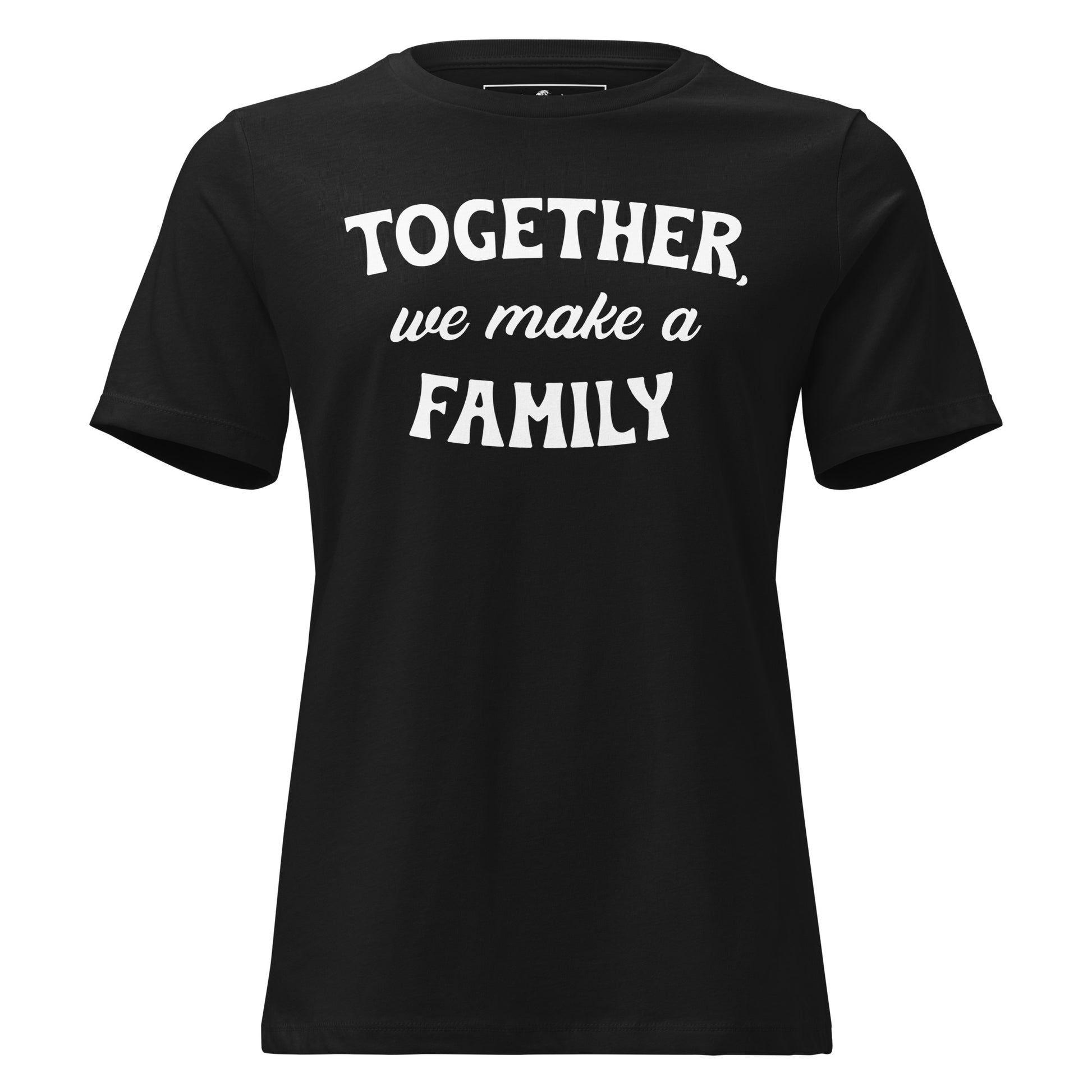 Together We Make a Family – Classic Bold Edition Black Motivational Women’s T-Shirt