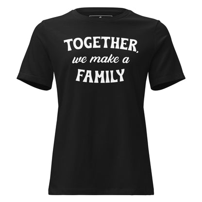 Together We Make a Family – Classic Bold Edition Black Motivational Women’s T-Shirt
