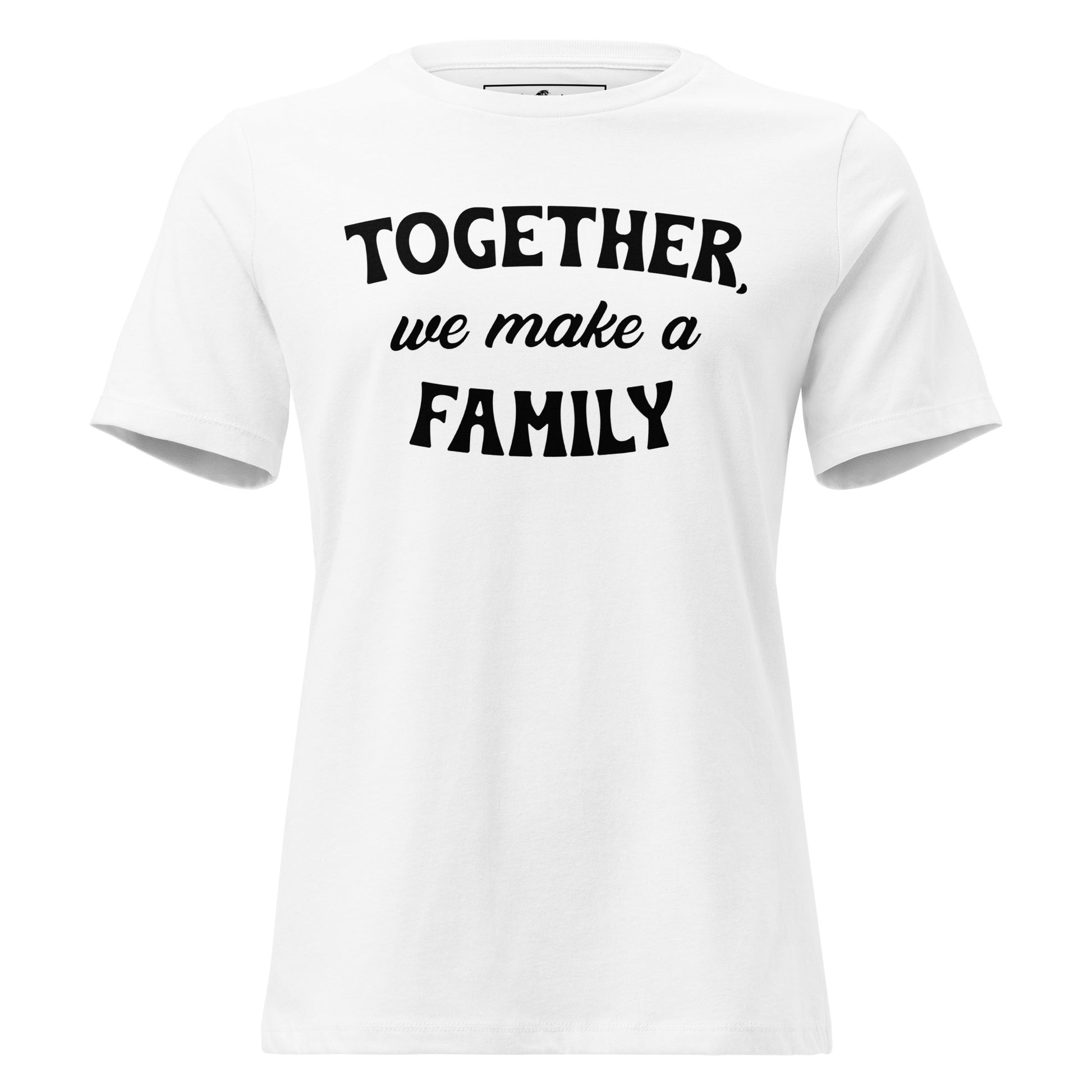 Together We Make a Family – Classic Bold Edition White Motivational Women’s T-Shirt