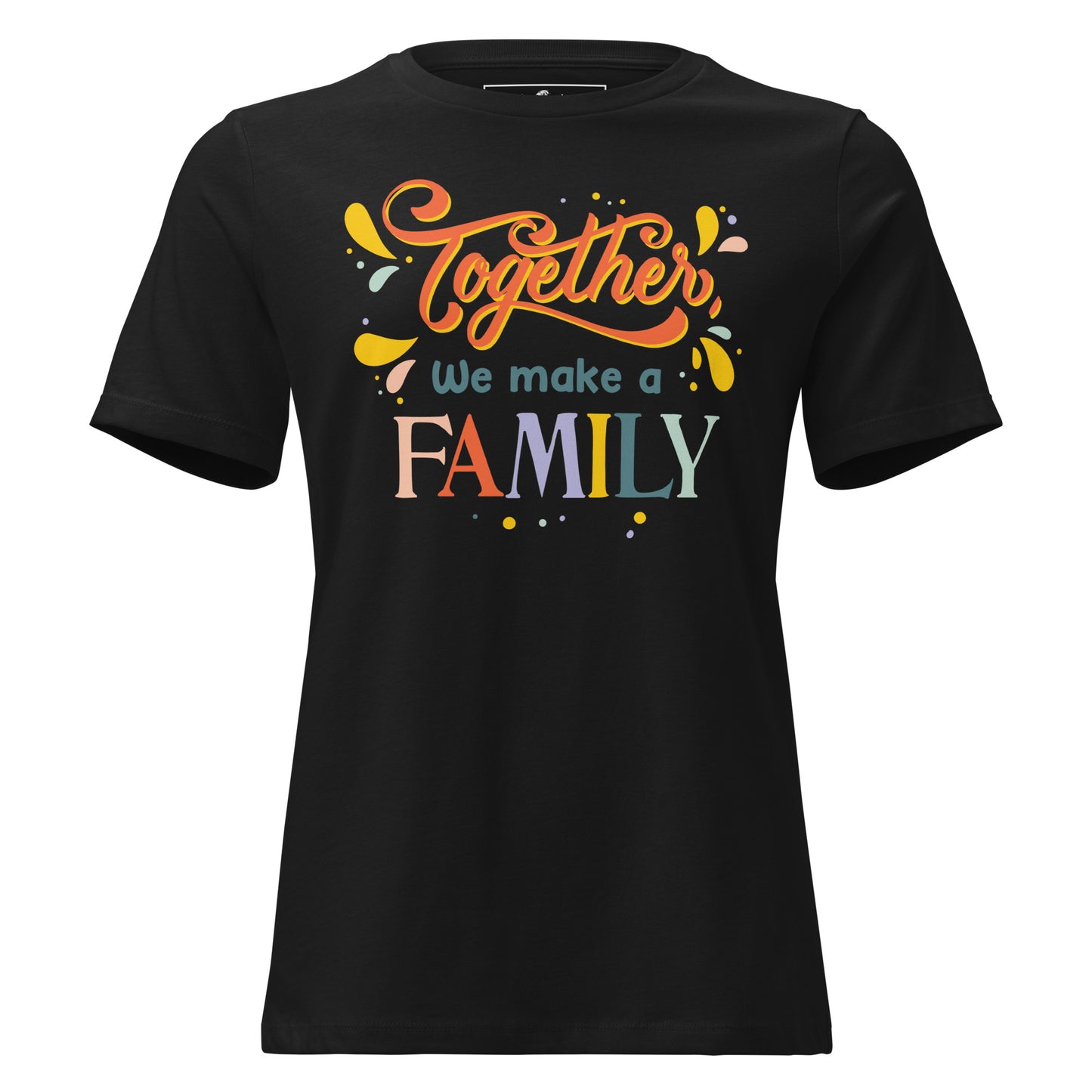 Together We Make a Family – Rainbow Unity Edition Black Motivational Women’s T-Shirt