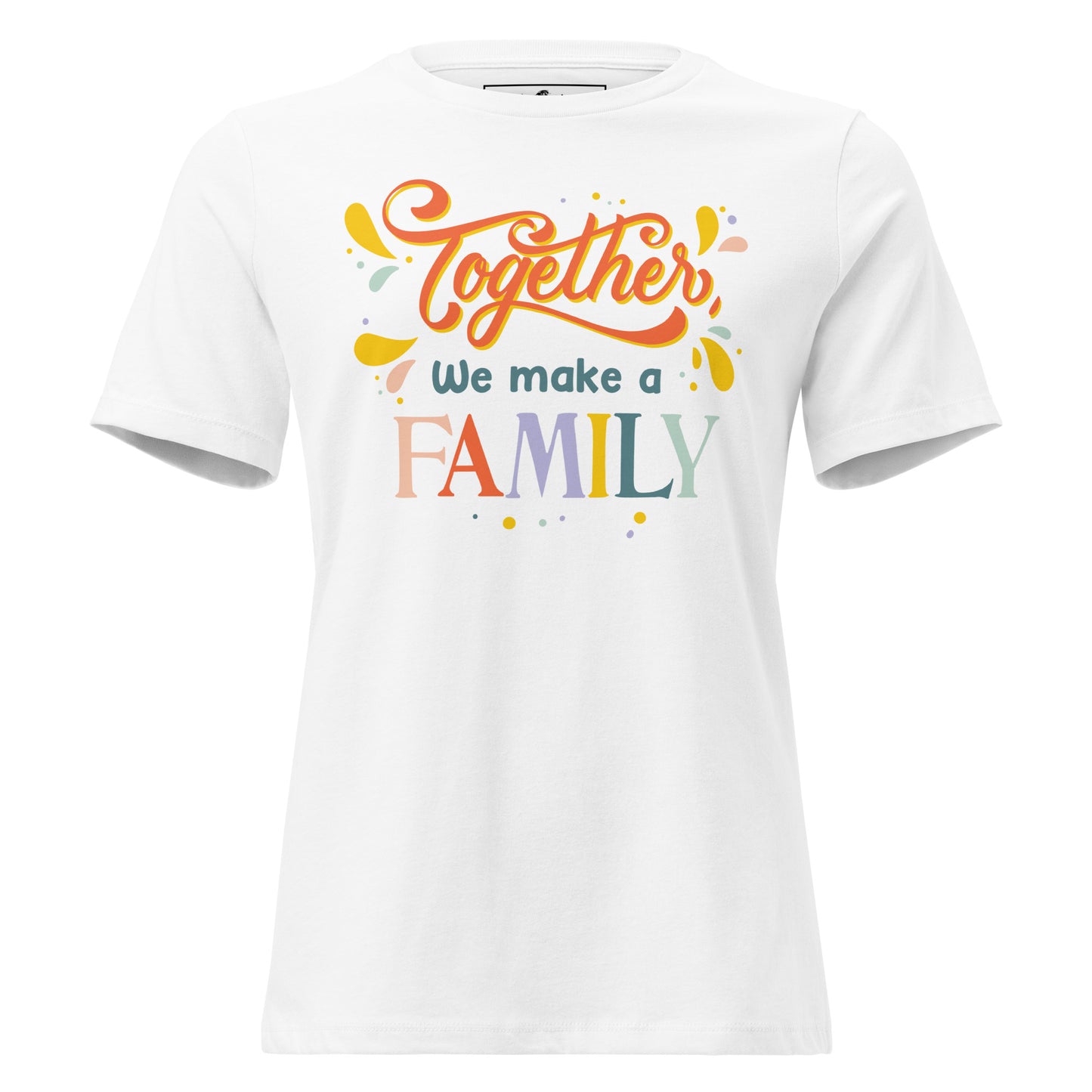 Together We Make a Family – Rainbow Unity Edition White Motivational Women’s T-Shirt