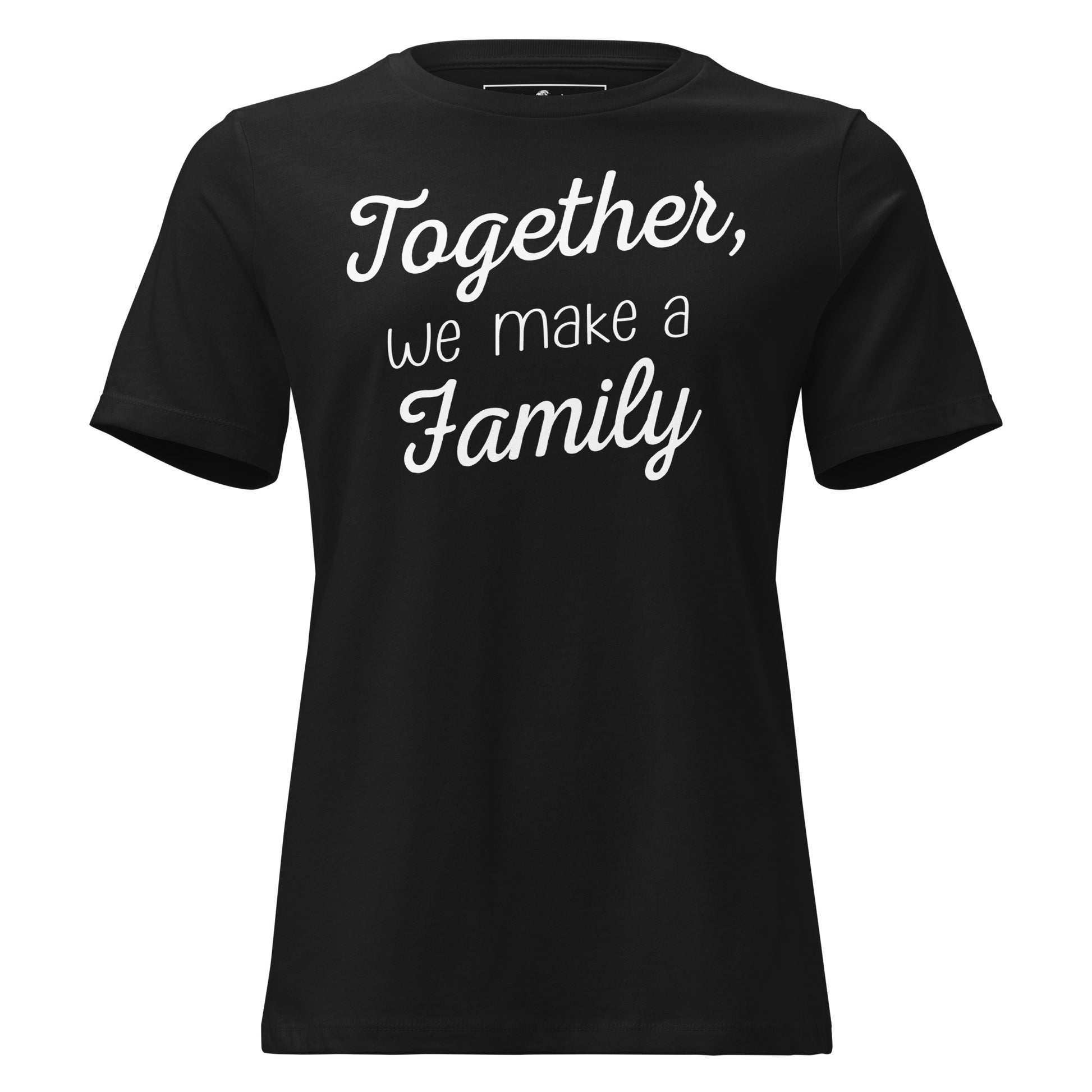 Together, We Make a Family – Script Edition Black Motivational Women’s T-Shirt